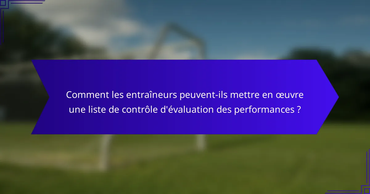 Comment les entraîneurs peuvent-ils mettre en œuvre une liste de contrôle d'évaluation des performances ?