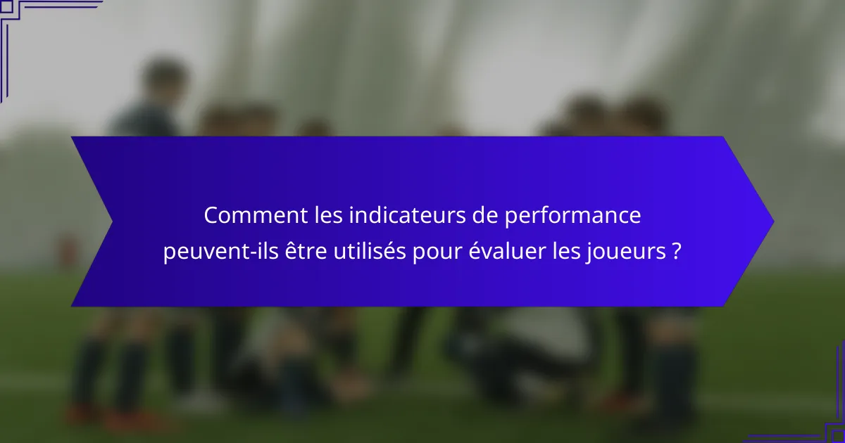 Comment les indicateurs de performance peuvent-ils être utilisés pour évaluer les joueurs ?