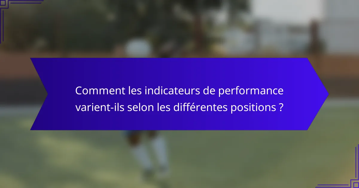 Comment les indicateurs de performance varient-ils selon les différentes positions ?