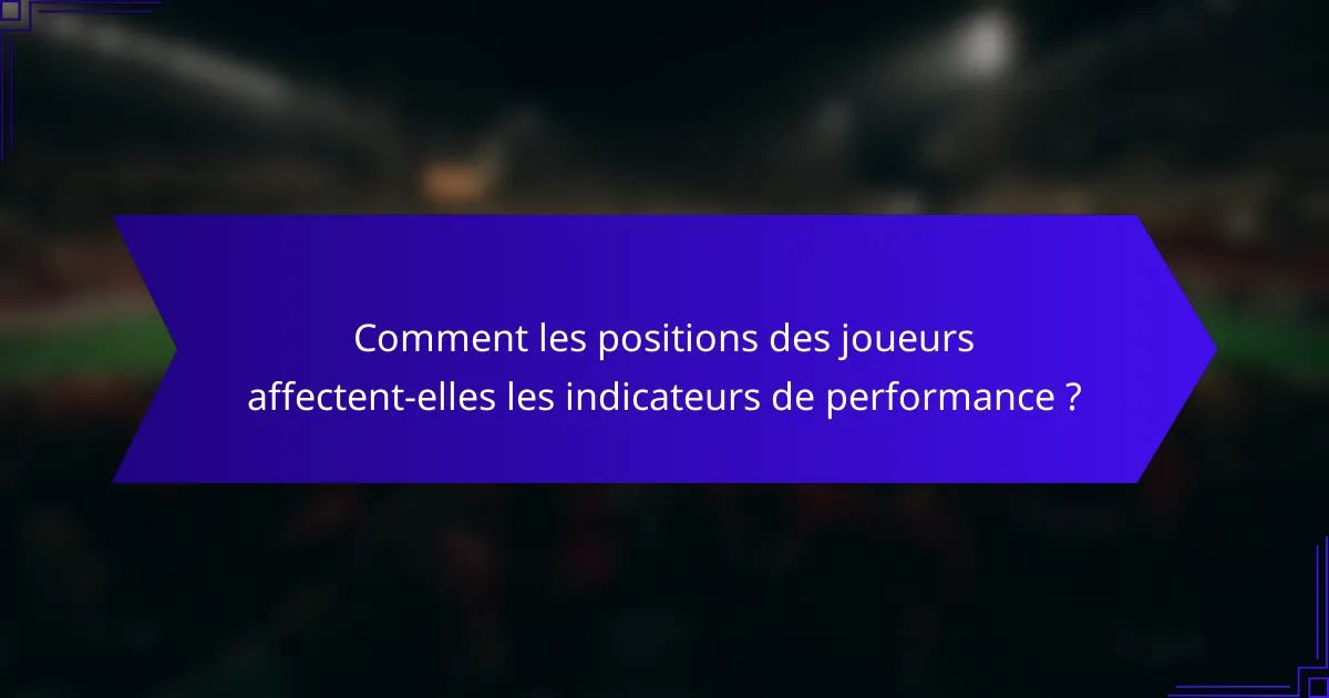 Comment les positions des joueurs affectent-elles les indicateurs de performance ?