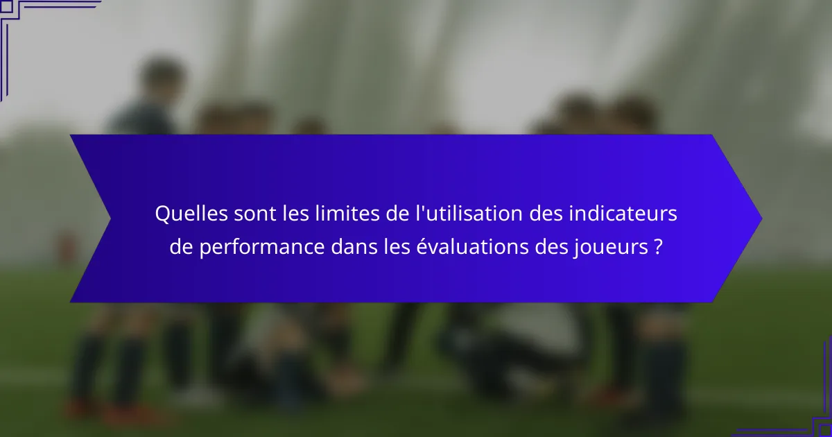 Quelles sont les limites de l'utilisation des indicateurs de performance dans les évaluations des joueurs ?