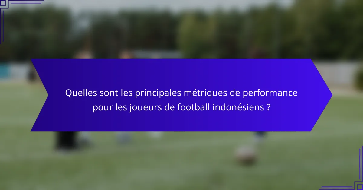 Quelles sont les principales métriques de performance pour les joueurs de football indonésiens ?