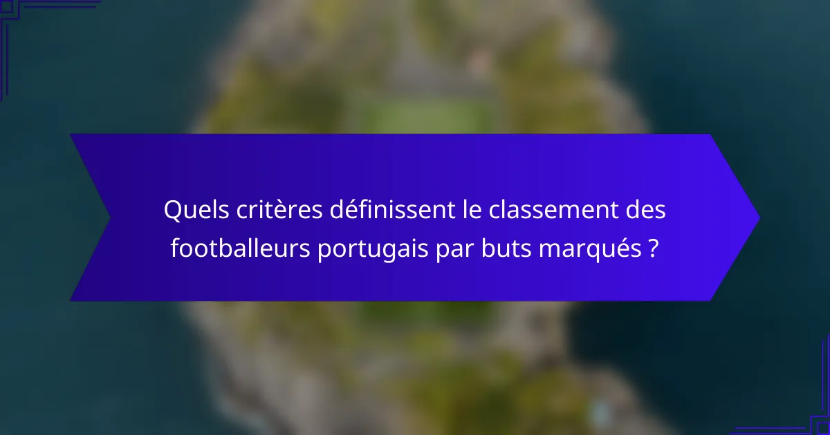 Quels critères définissent le classement des footballeurs portugais par buts marqués ?
