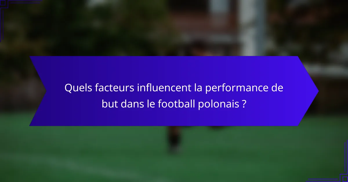Quels facteurs influencent la performance de but dans le football polonais ?