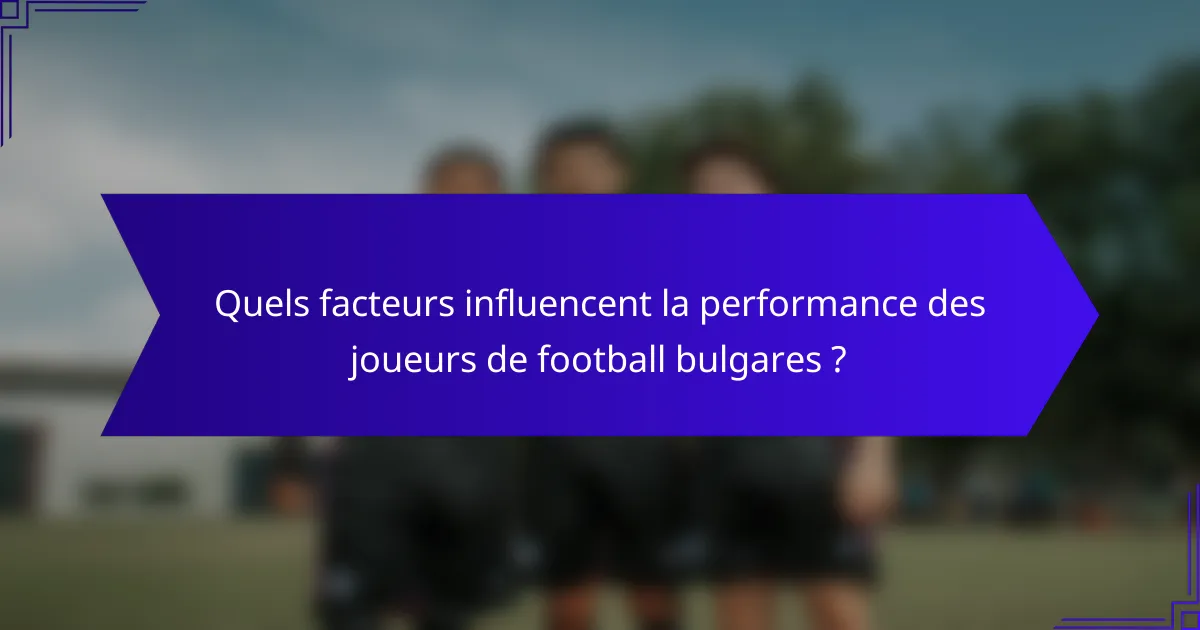 Quels facteurs influencent la performance des joueurs de football bulgares ?