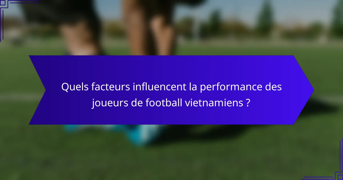 Quels facteurs influencent la performance des joueurs de football vietnamiens ?