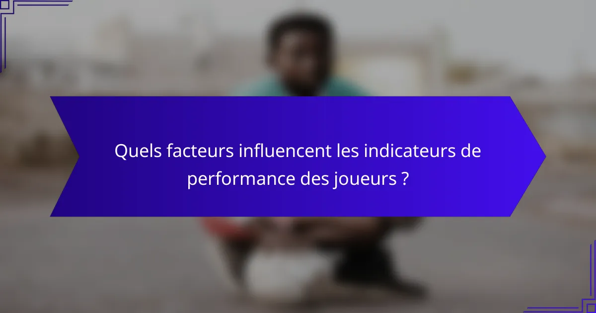 Quels facteurs influencent les indicateurs de performance des joueurs ?