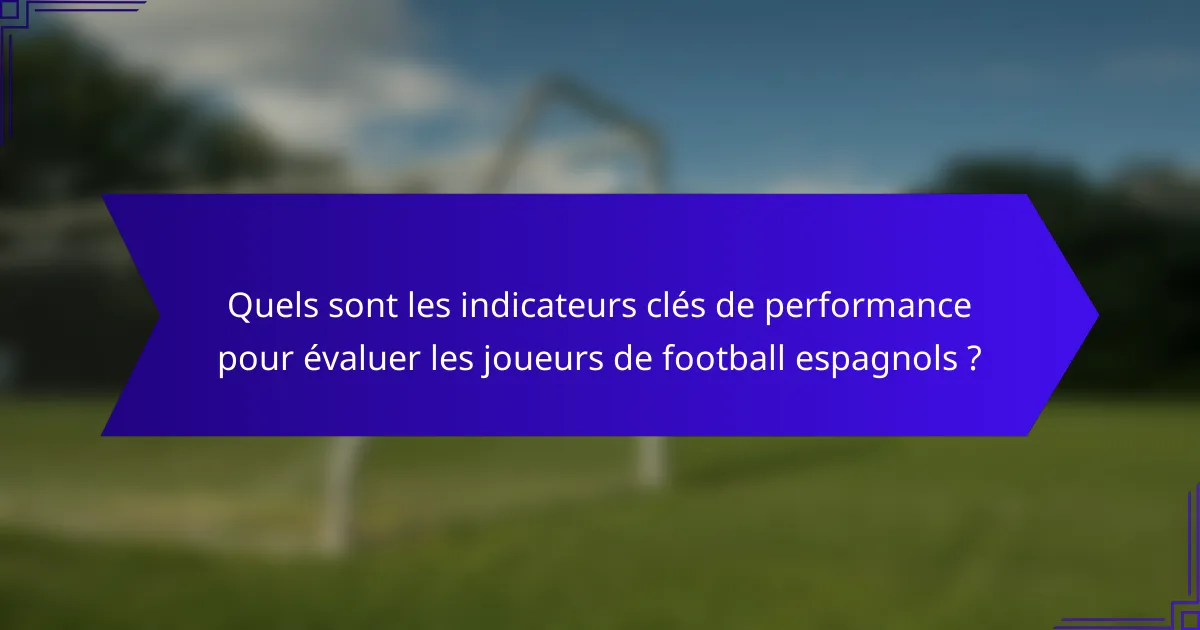 Quels sont les indicateurs clés de performance pour évaluer les joueurs de football espagnols ?