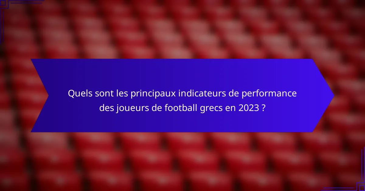 Quels sont les principaux indicateurs de performance des joueurs de football grecs en 2023 ?