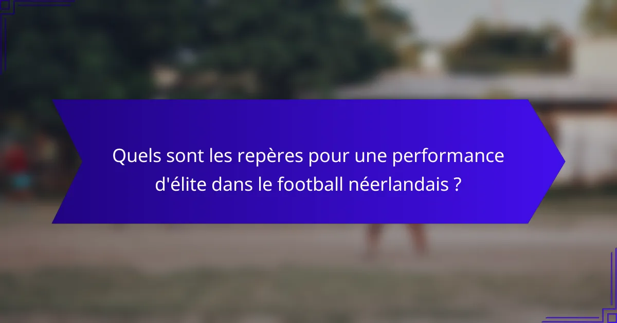 Quels sont les repères pour une performance d'élite dans le football néerlandais ?